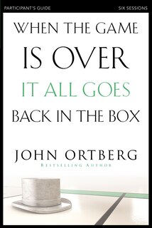 Front cover_When the Game Is Over, It All Goes Back in the Box Bible Study Participant's Guide