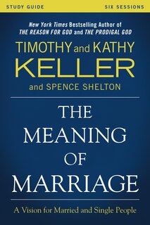 The Meaning Of Marriage Study Guide: A Vision For Married And Single People