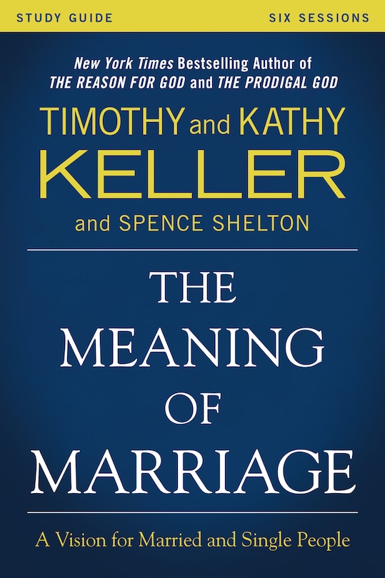 The Meaning Of Marriage Study Guide: A Vision For Married And Single People