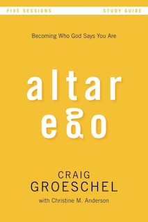 Altar Ego Bible Study Guide: Becoming Who God Says You Are