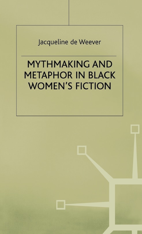 Front cover_Mythmaking and Metaphor in Black Women's Fiction