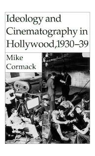 Front cover_Ideology and Cinematography in Hollywood, 1930-1939