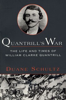 Quantrill's War: The Life & Times Of William Clarke Quantrill, 1837-1865