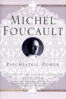 Psychiatric Power: Lectures at the Collège de France, 1973--1974