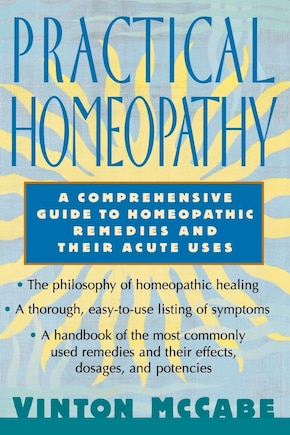 Practical Homeopathy: A comprehensive guide to homeopathic remedies and their acute uses