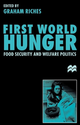 First World Hunger: Food Security And Welfare Politics