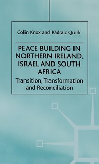 Peace Building in Northern Ireland, Israel and South Africa: Transition, Transformation and Reconciliation