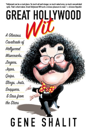 Great Hollywood Wit: A Glorious Cavalcade of Hollywood Wisecracks, Zingers, Japes, Quips, Slings, Jests, Snappers, & Sas