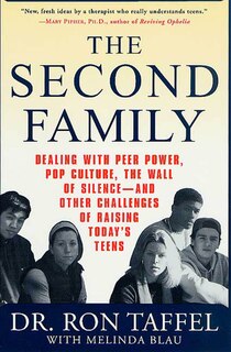 The Second Family: Dealing with Peer Power, Pop Culture, the Wall of Silence -- and Other Challenges of Raising Today'