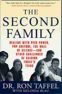 The Second Family: Dealing with Peer Power, Pop Culture, the Wall of Silence -- and Other Challenges of Raising Today' by Ron Taffel