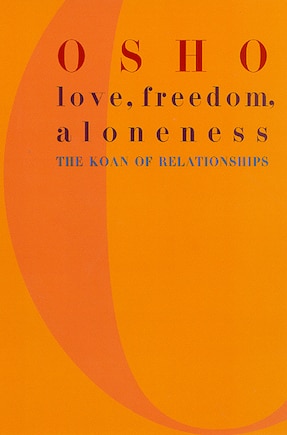 Love, Freedom, and Aloneness: The Koan Of Relationships