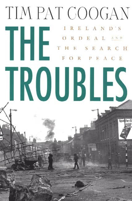 Front cover_The Troubles: Ireland's Ordeal and the Search for Peace