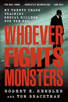 Whoever Fights Monsters: My Twenty Years Tracking Serial Killers for the FBI