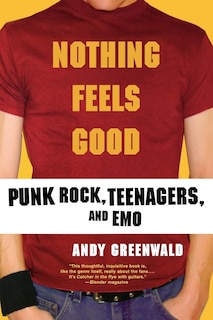 Nothing Feels Good: Punk Rock, Teenagers, And Emo