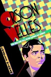 Orson Welles: The Rise and Fall of an American Genius