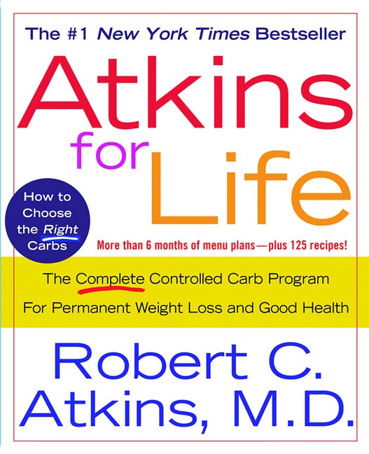 Atkins For Life: The Complete Controlled Carb Program for Permanent Weight Loss and Good Health