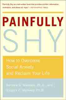 Painfully shy: How to overcome Social Anxiety and Reclaim your Life by Barbara Markway