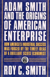 Front cover_Adam Smith And The Origins Of American Enterprise