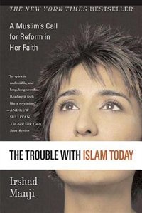 The Trouble With Islam: A Muslim's Call For Reform In Her Faith