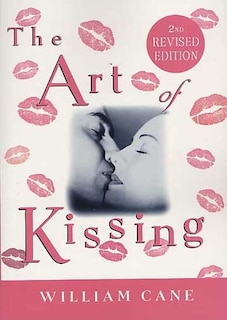 The Art of Kissing, 2nd Revised Edition: The Truth About What Men and Women Do, Think, and Feel