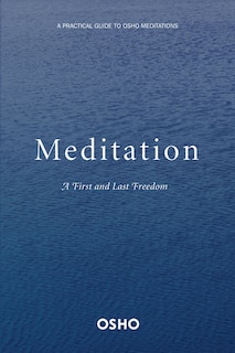 Meditation: The First And Last Freedom: A Practical Guide To Osho Meditations