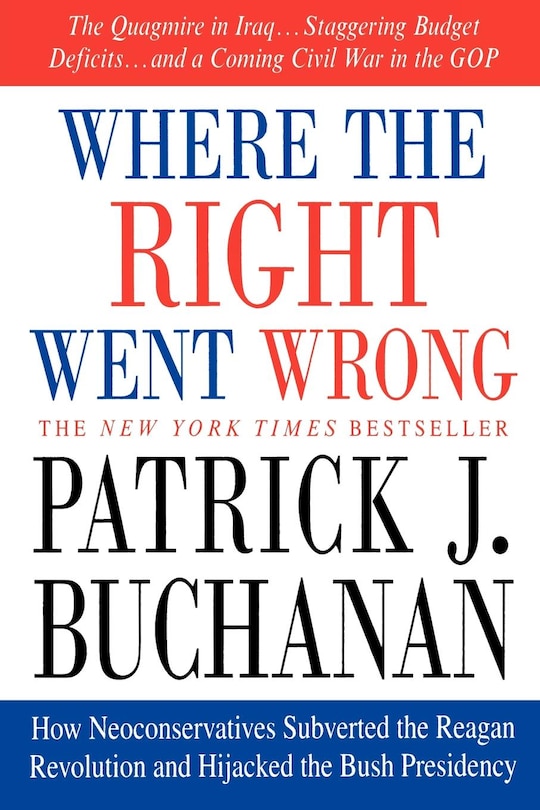 Where The Right Went Wrong: How Neoconservatives Subverted the Reagan Revolution and Hijacked the Bush Presidency