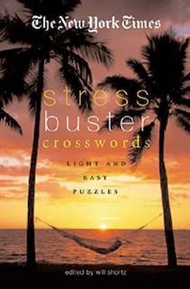 The New York Times Stress-Buster Crosswords: Light and Easy Puzzles