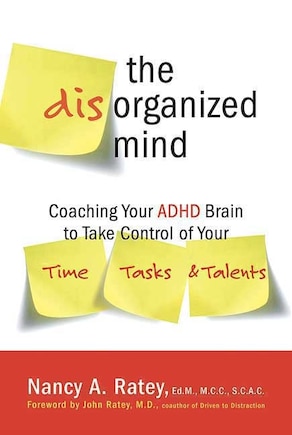 The Disorganized Mind: Coaching Your ADHD Brain to Take Control of Your Time, Tasks, and Talents