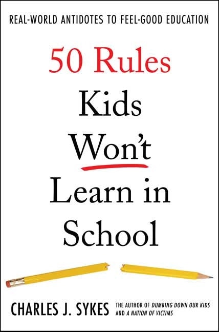 50 Rules Kids Won't Learn in School: Real-World Antidotes to Feel-Good Education