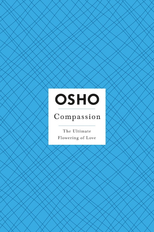 Compassion: The Ultimate Flowering Of Love