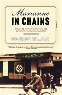 Marianne In Chains: Daily Life In The Heart Of France During The German Occupation