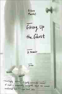 Giving Up The Ghost: A Memoir by Hilary Mantel