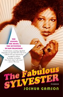 The Fabulous Sylvester: The Legend, the Music, the Seventies in San Francisco