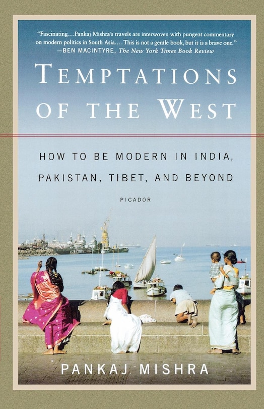 Temptations Of The West: How To Be Modern In India, Pakistan, Tibet, And Beyond