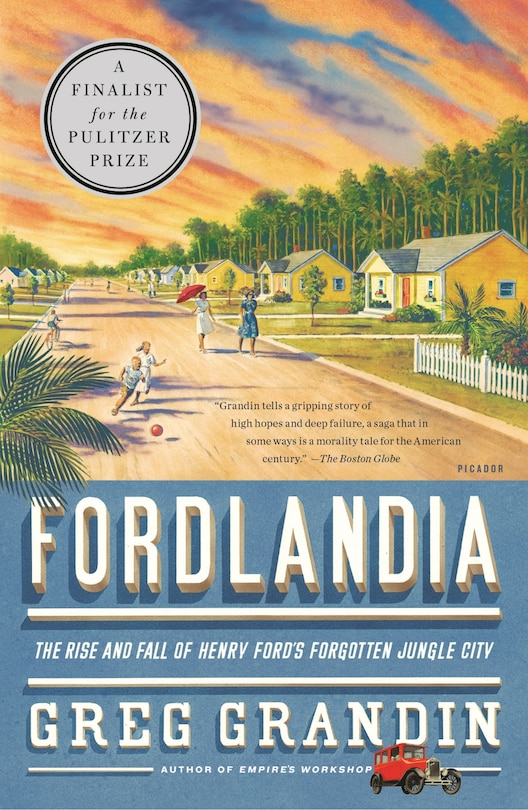 Fordlandia: The Rise and Fall of Henry Ford's Forgotten Jungle City