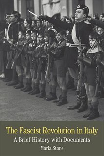 The Fascist Revolution In Italy: A Brief History With Documents