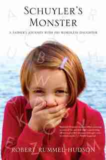 Schuyler's Monster: A Father's Journey with His Wordless Daughter by Robert Rummel-hudson