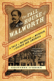 The Fall of the House of Walworth: A Tale of Madness and Murder in Gilded Age America