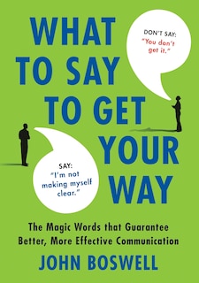 Front cover_What to Say to Get Your Way