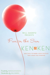 Will Shortz Presents Fun in the Sun KenKen: 200 Easy to Hard Logic Puzzles That Make You Smarter