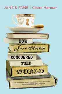 Jane's Fame: How Jane Austen Conquered the World by Claire Harman
