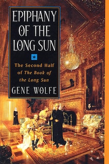 Epiphany Of The Long Sun: The Second Half of 'The Book of the Long Sun'