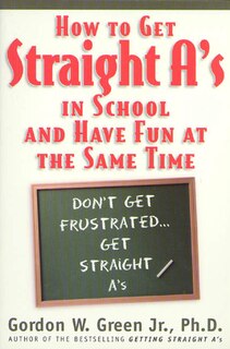 Couverture_How to Get Straight A's In School and Have Fun at the Same Time