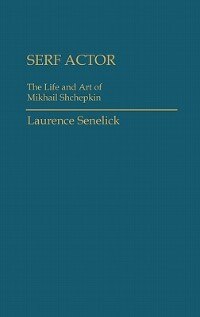 Serf Actor: The Life and Art of Mikhail Shchepkin