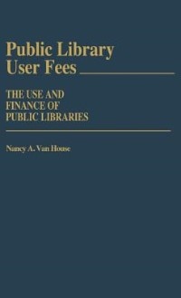 Public Library User Fees: The Use and Finance of Public Libraries