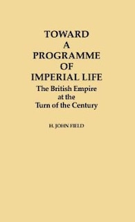 Toward a Programme of Imperial Life: The British Empire at the Turn of the Century