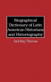 Couverture_Biographical Dictionary Of Latin American Historians And Historiography