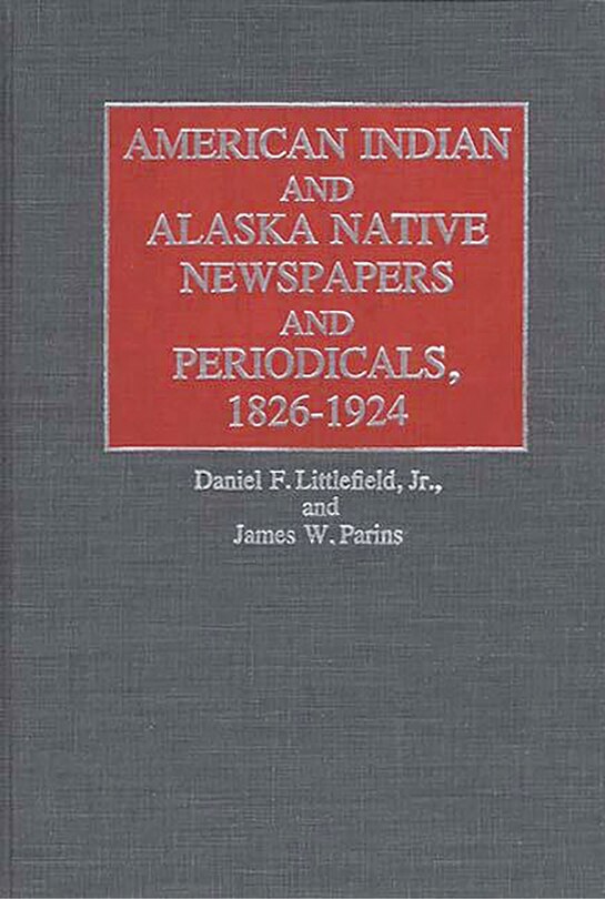 Front cover_American Indian And Alaska Native Newspapers And Periodicals, 1826-1924