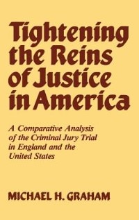 Tightening the Reins of Justice in America: A Comparative Analysis of the Criminal Jury Trial in England and the United States