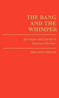 The Bang and the Whimper: Apocalypse and Entropy in American Literature